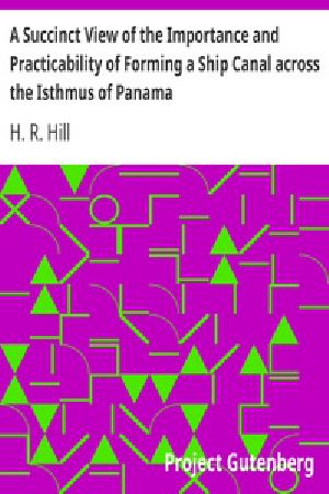 [Gutenberg 29269] • A Succinct View of the Importance and Practicability of Forming a Ship Canal across the Isthmus of Panama